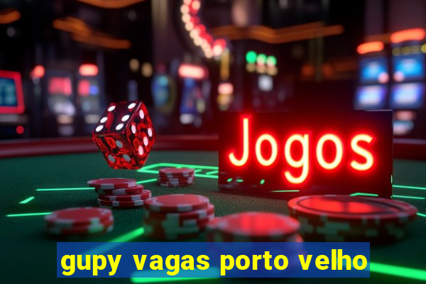 gupy vagas porto velho